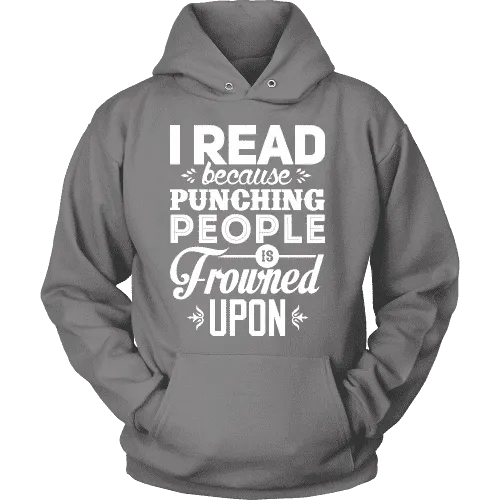 I read because punching people is frowned upon Hoodie