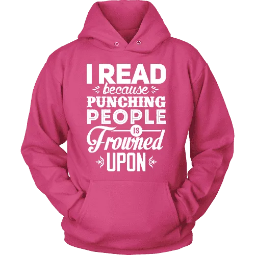 I read because punching people is frowned upon Hoodie