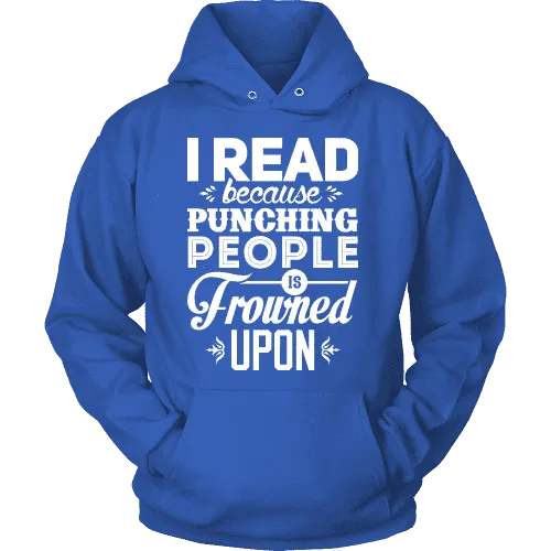 I read because punching people is frowned upon Hoodie