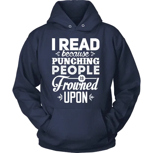 I read because punching people is frowned upon Hoodie