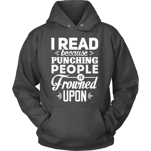 I read because punching people is frowned upon Hoodie